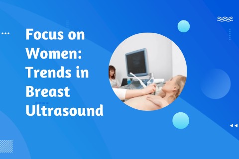 Focus on Women: Trends in Breast Ultrasound |Predictions for the future of breast imaging with ultrasound